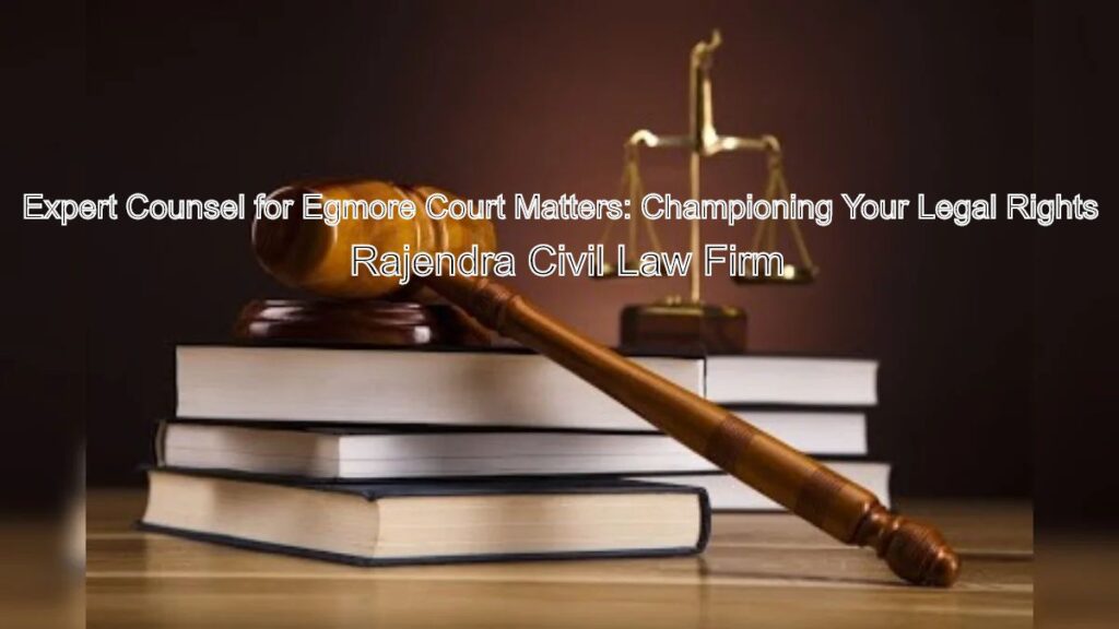 Expert Counsel for Egmore Court Matters: Championing Your Legal Rights