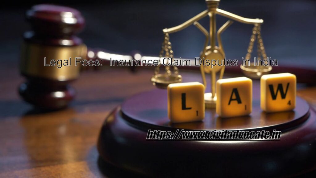 Legal Fees Expert Advice on Insurance Claim Disputes in India