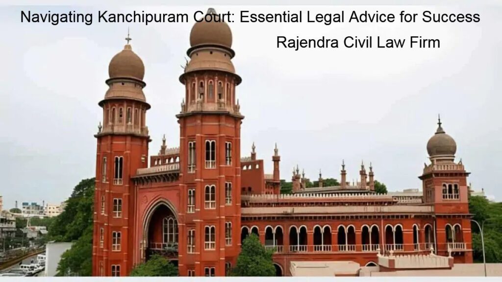 Navigating Kanchipuram Court: Essential Legal Advice for Success