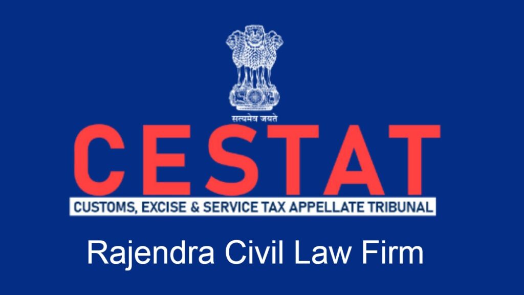 Navigating Customs, Excise, and Service Tax Appellate Tribunal (CESTAT)